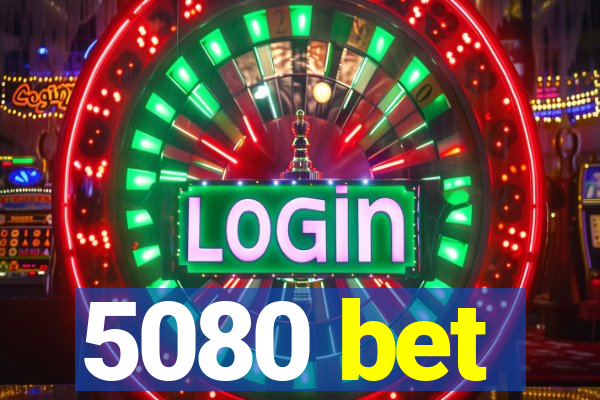 5080 bet