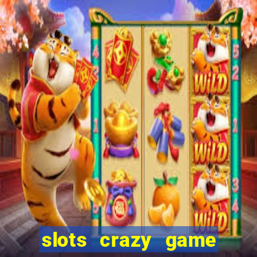 slots crazy game paga mesmo