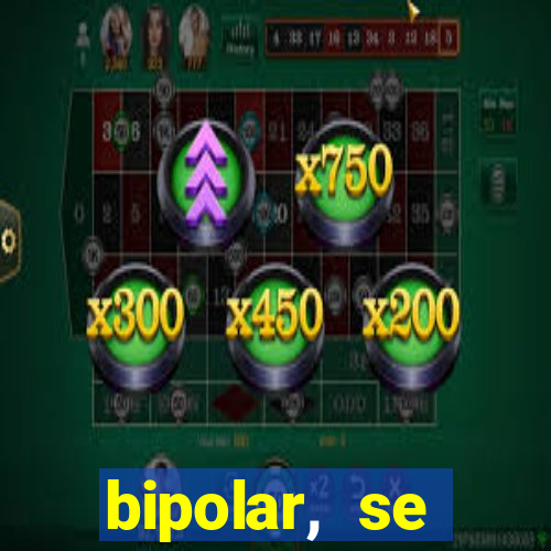 bipolar, se arrepende do que faz