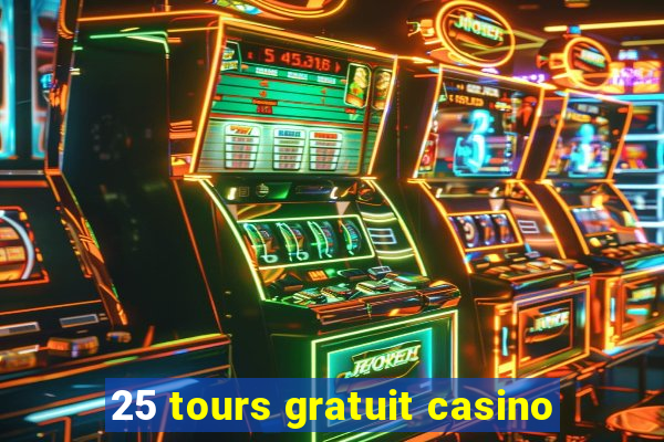 25 tours gratuit casino