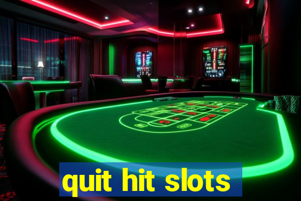 quit hit slots