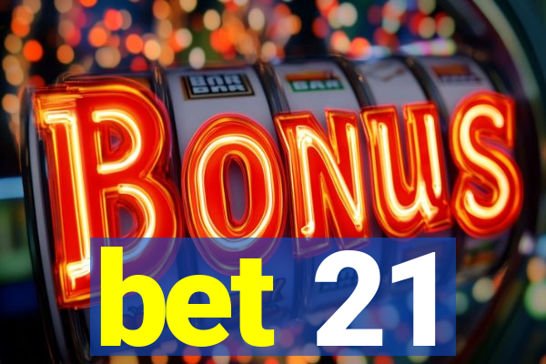 bet 21