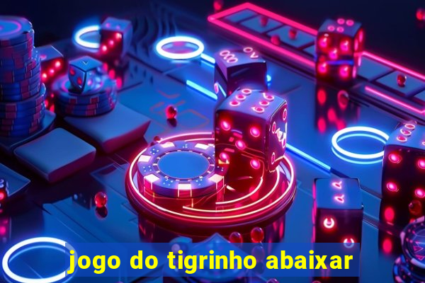 jogo do tigrinho abaixar