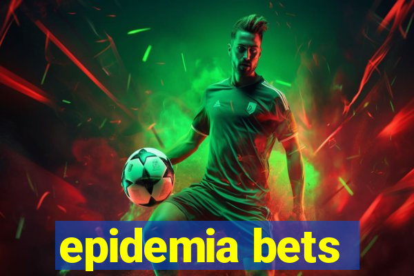 epidemia bets