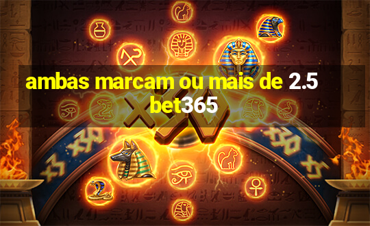 ambas marcam ou mais de 2.5 bet365