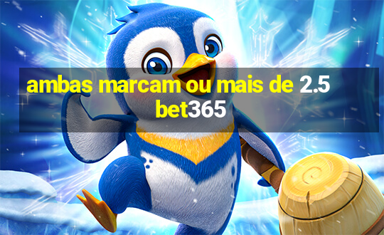 ambas marcam ou mais de 2.5 bet365