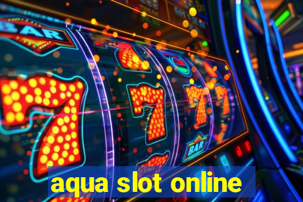 aqua slot online