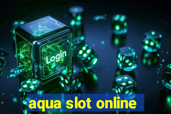 aqua slot online