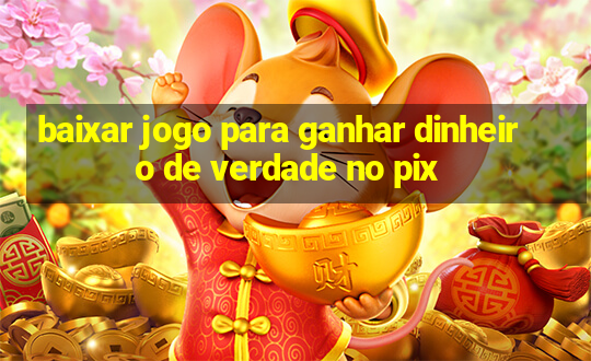 baixar jogo para ganhar dinheiro de verdade no pix