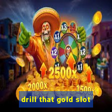 drill that gold slot