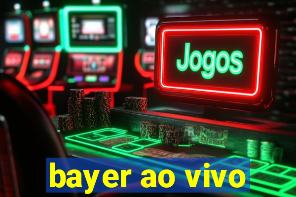 bayer ao vivo