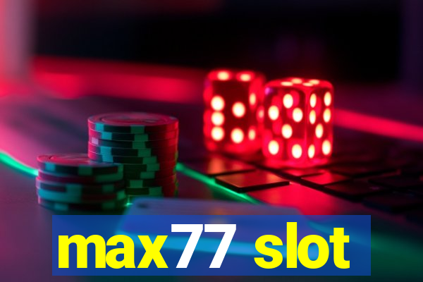 max77 slot