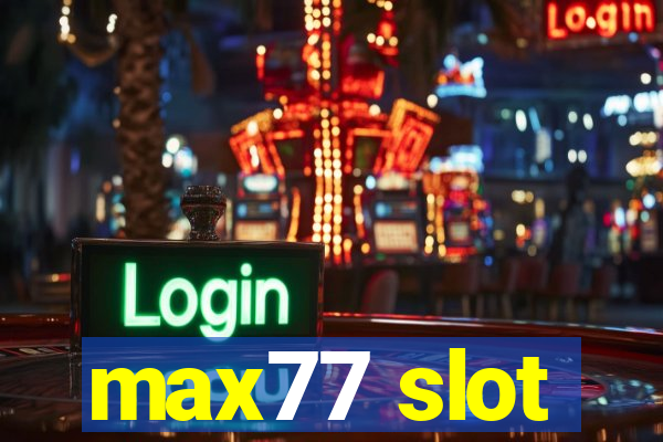 max77 slot