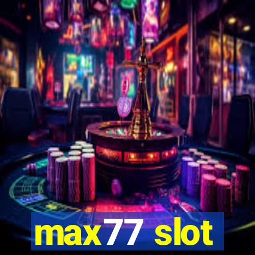 max77 slot