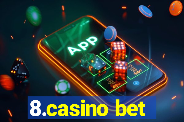 8.casino bet