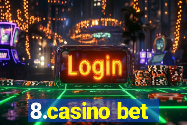 8.casino bet