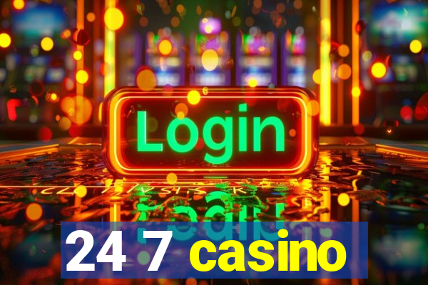 24 7 casino