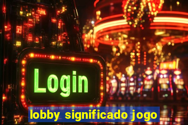 lobby significado jogo