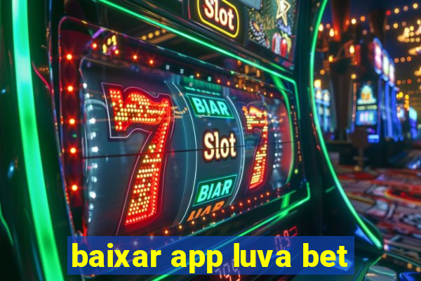 baixar app luva bet