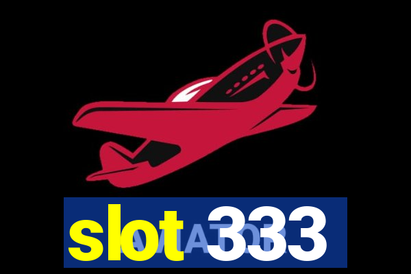 slot 333