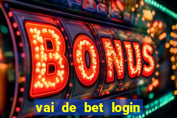 vai de bet login entrar agora