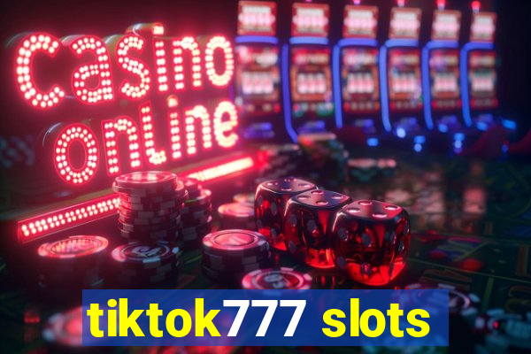 tiktok777 slots