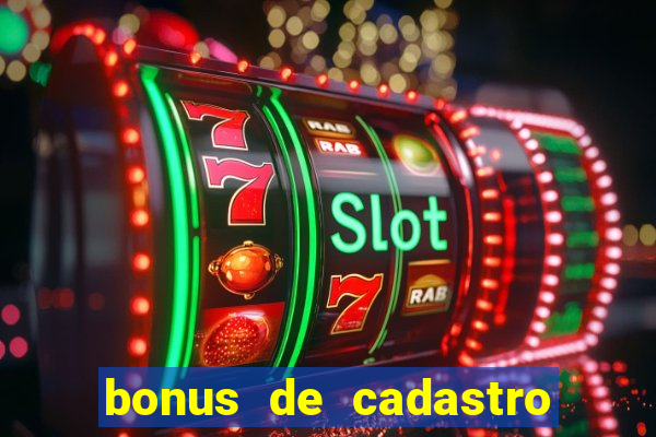 bonus de cadastro cassino sem deposito