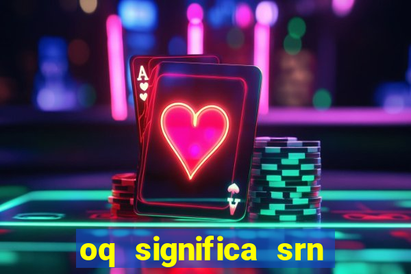 oq significa srn no flamengo