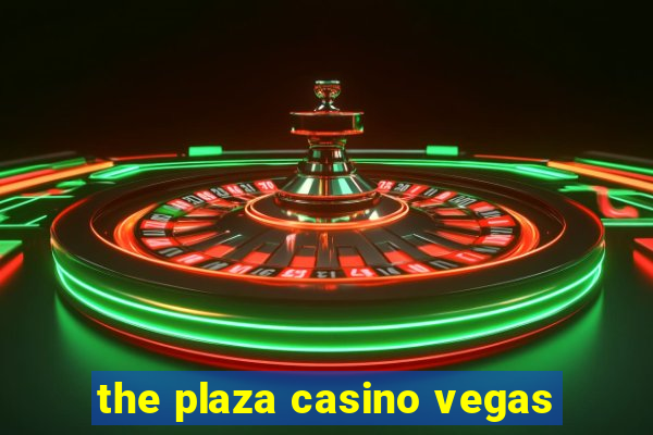 the plaza casino vegas