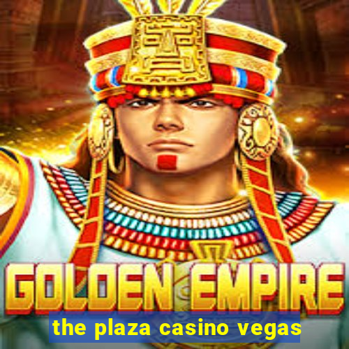 the plaza casino vegas