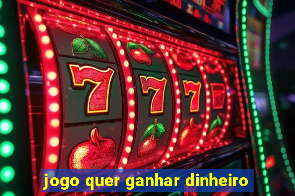 jogo quer ganhar dinheiro