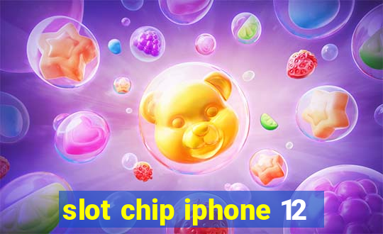 slot chip iphone 12