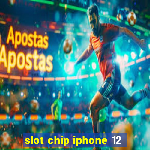 slot chip iphone 12