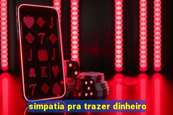 simpatia pra trazer dinheiro