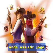 onde assistir jogo do brasileir?o