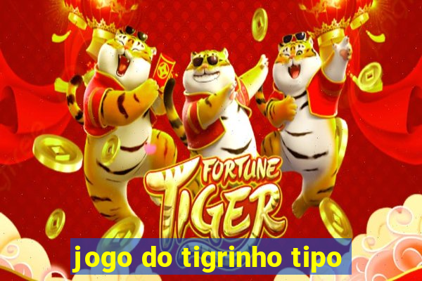 jogo do tigrinho tipo