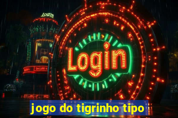 jogo do tigrinho tipo