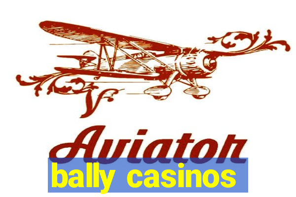 bally casinos