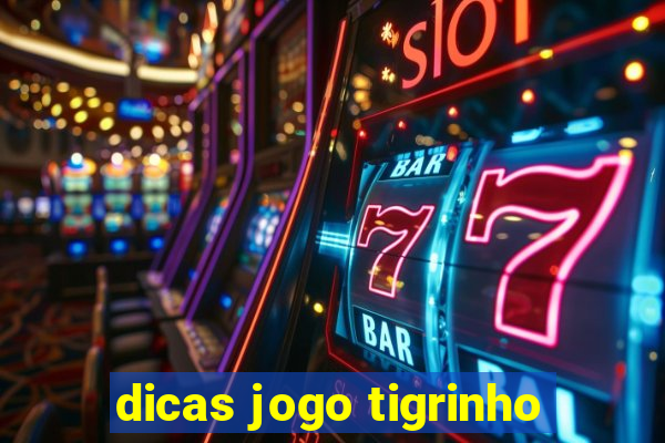 dicas jogo tigrinho