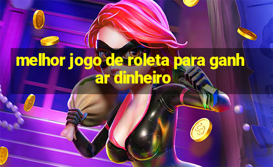 melhor jogo de roleta para ganhar dinheiro