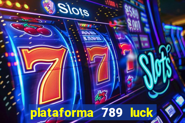 plataforma 789 luck é confiável