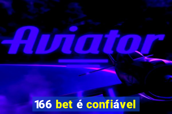 166 bet é confiável