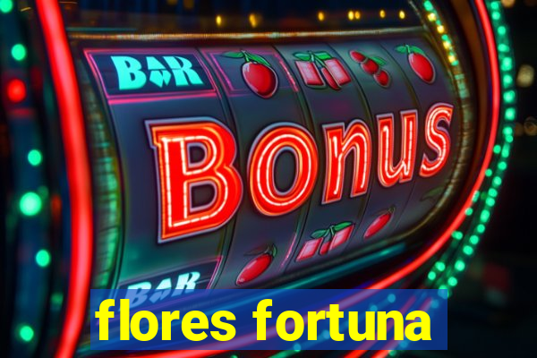 flores fortuna