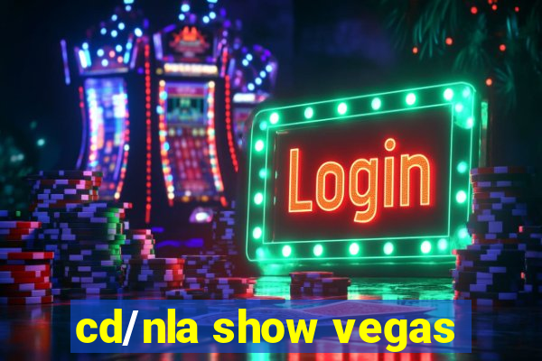 cd/nla show vegas