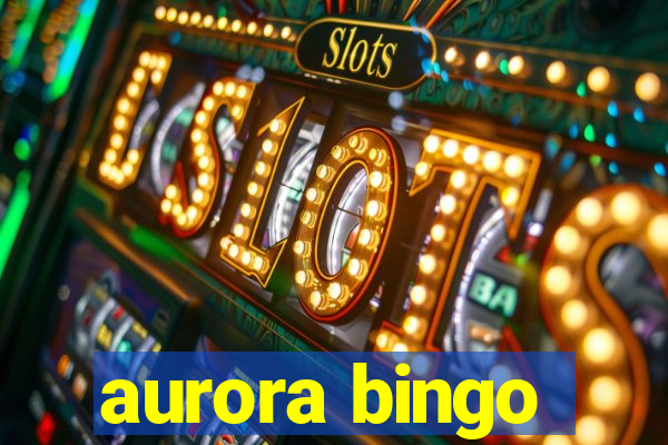 aurora bingo