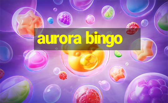 aurora bingo