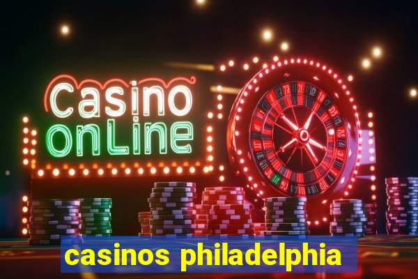 casinos philadelphia