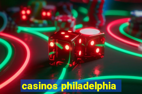 casinos philadelphia