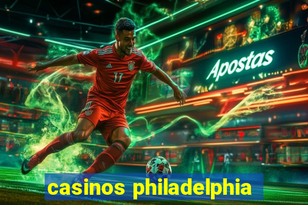 casinos philadelphia