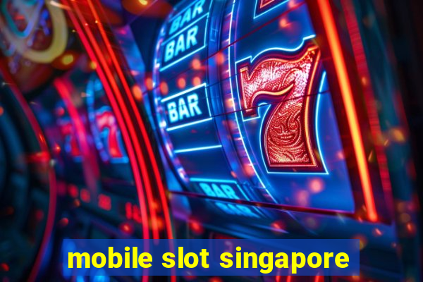 mobile slot singapore